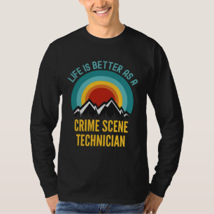 Life Is Better As a Crime Scene Technician T-Shirt