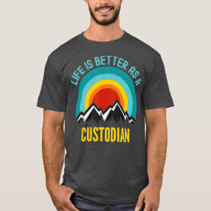Life Is Better As a Custodian T-Shirt