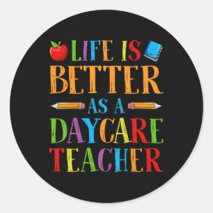 Life Is Better As A Daycare Teacher - Childcare Pr Classic Round Sticker