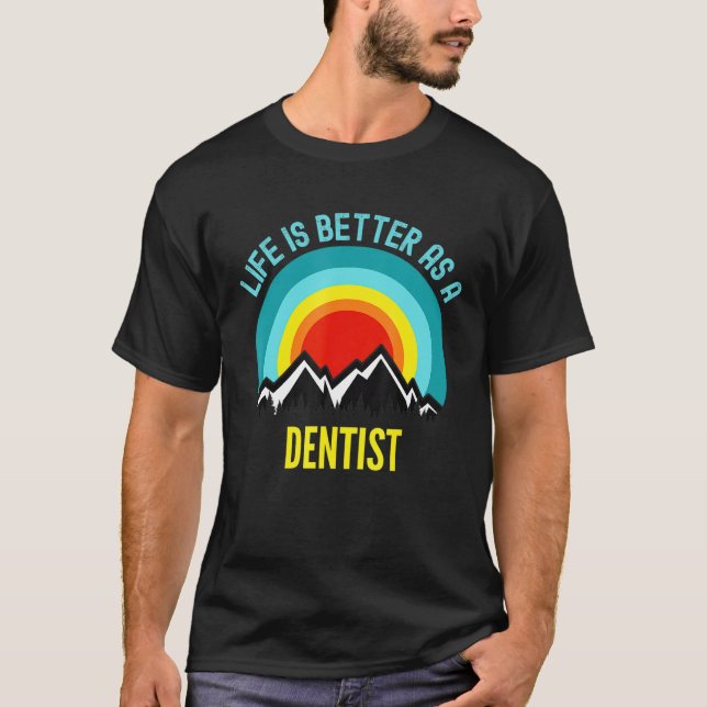 Life Is Better As A Dentist T-Shirt (Front)