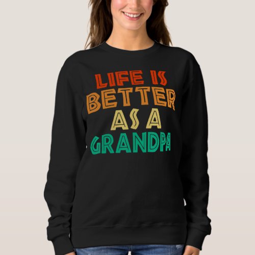 Life Is Better As A Grandpa Family Father Grandfat Sweatshirt