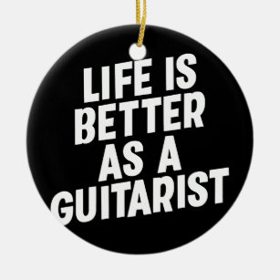 Life is better as a Guitarist Music Instrument Ceramic Ornament