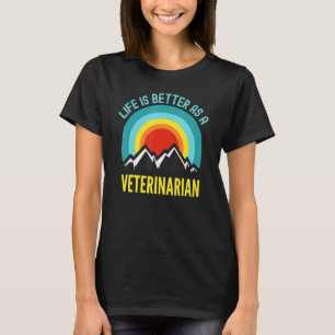 Life Is Better As a Veterinarian T-Shirt