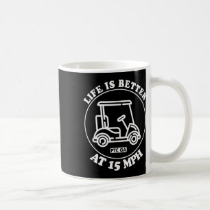 Life Is Better At 15 Mph Ptc Golf Cart Path Life Coffee Mug