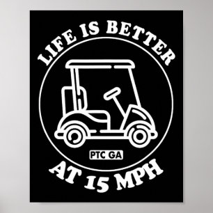 Life Is Better At 15 Mph Ptc Golf Cart Path Life Poster