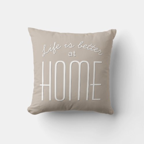 Life is Better at Home Quote Chic Tan Decorative Throw Pillow