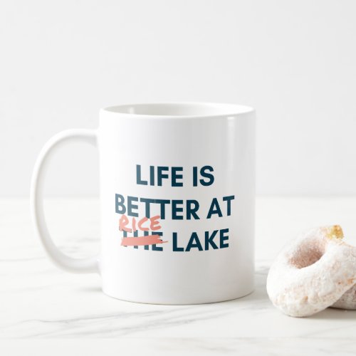 Life is better at Rice Lake Coffee Mug