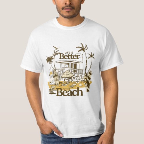 Life Is Better At The Beach Beach Life T_Shirts T_Shirt