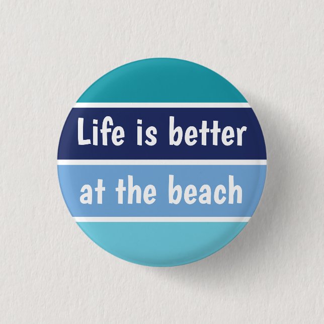 Life Is Better At The Beach Button (Front)