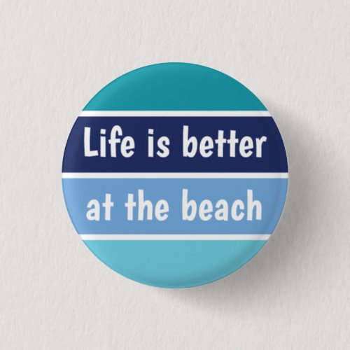 Life Is Better At The Beach Button