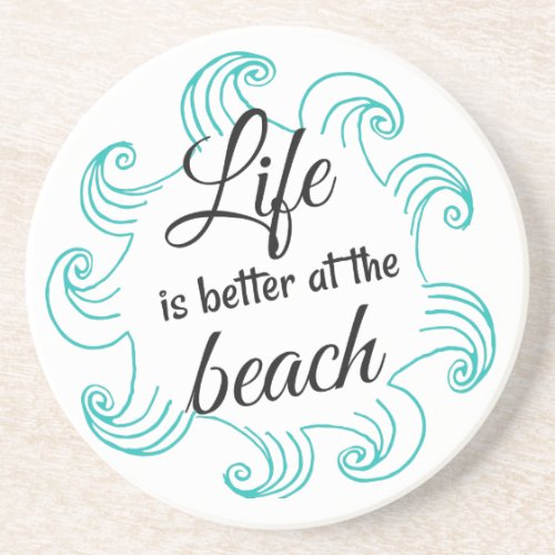 Life is Better at the Beach Coaster