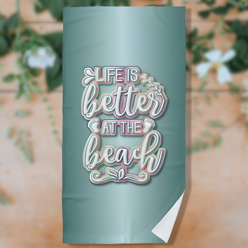 Life is Better at the Beach Colorful Text Beach Towel