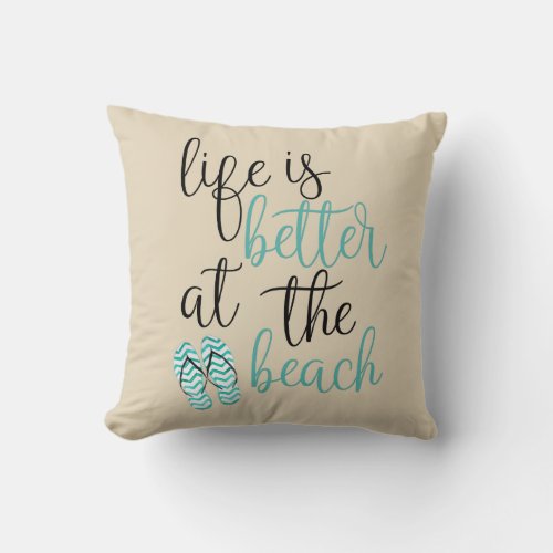 Life Is Better At The Beach Flip Flops Sand Color Throw Pillow