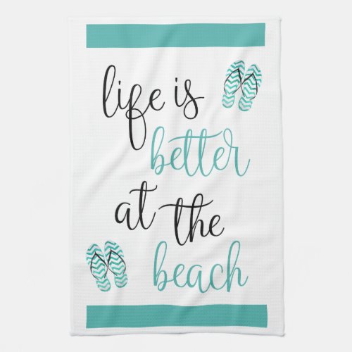 Life Is Better At The Beach Flip Flops Turquoise Kitchen Towel