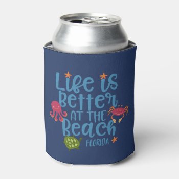 Life Is Better At The Beach Florida Souvenir Can Cooler by madeintees at Zazzle