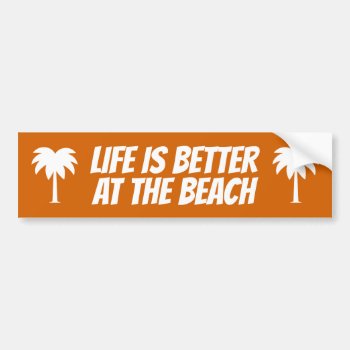 Life Is Better At The Beach Funny Bumper Sticker by logotees at Zazzle