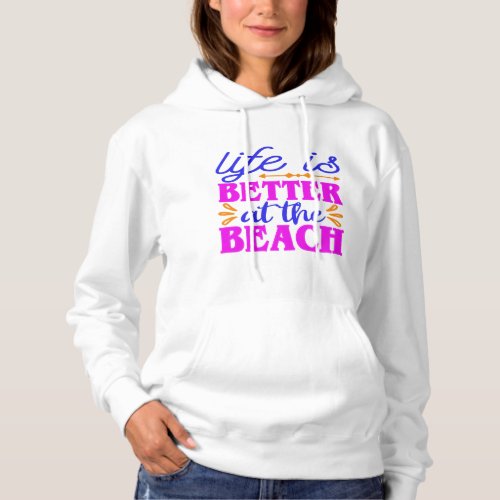 Life is Better at the Beach Hoodie