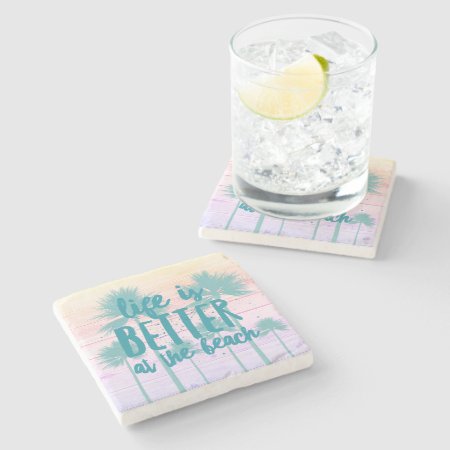 Life Is Better At The Beach House Stone Coaster