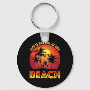 Life Is Better At The Beach Keychain