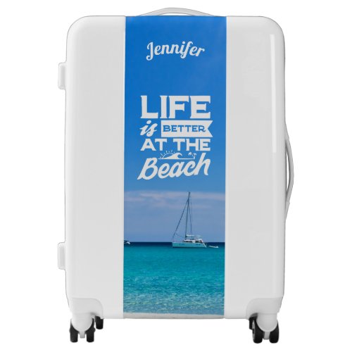 Life is better at the beach  luggage