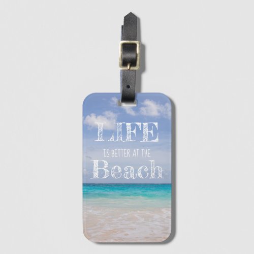 Life is Better at the Beach Luggage Tag