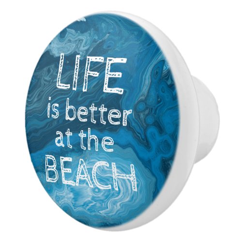 Life is better at the Beach modern coastal custom Ceramic Knob