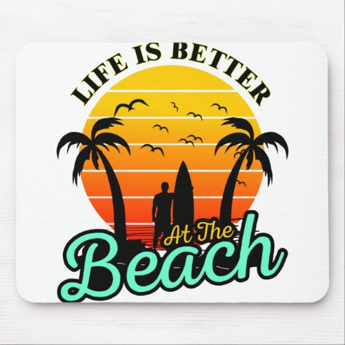 life is better at the Beach Mouse Pad