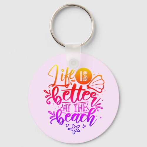 Life is better at the Beach Ocean Sea Typo Art Key Keychain