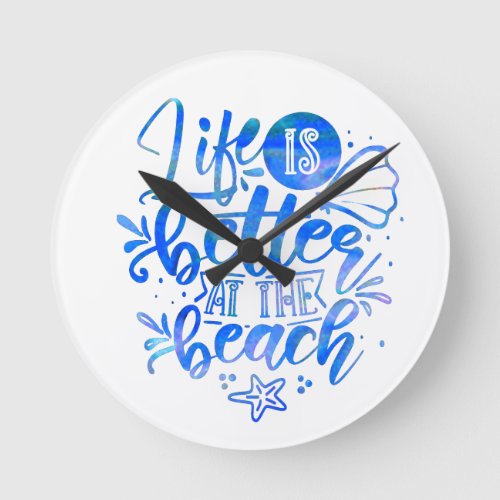 Life is better at the Beach Ocean Sea Typography B Round Clock