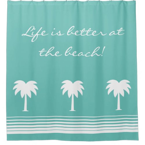 Life is better at the beach palm shower curtains