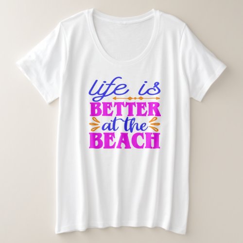 Life is Better at the Beach Plus Size T_Shirt