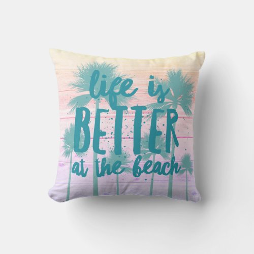 Life is Better at the Beach Quote Throw Pillow