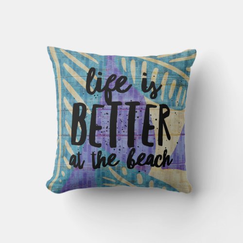 Life is Better at the Beach Quote Tropical  Throw Pillow