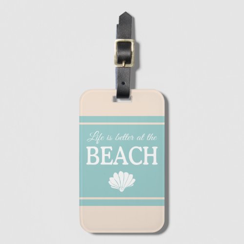Life Is Better At The Beach Quote Turquoise Luggage Tag
