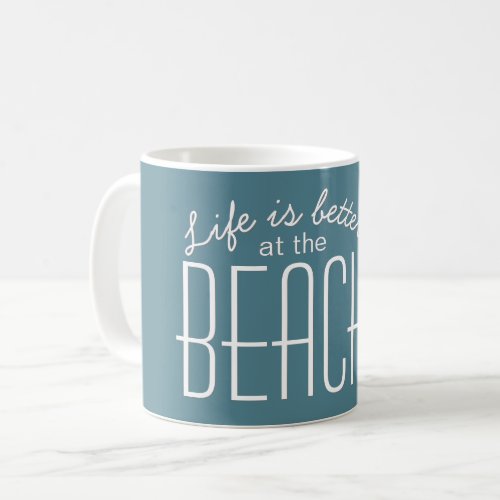 Life is Better at the Beach Quote Typography Coffee Mug