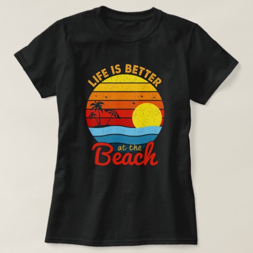 Life Is Better at the Beach Retro Sunset T_Shirt