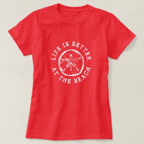 Life is better at the beach sand dollar seashell T_Shirt