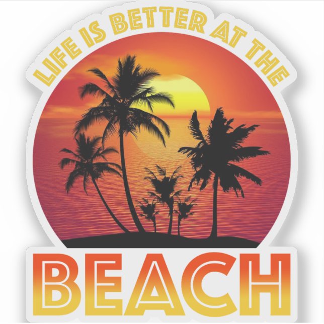 Life Is Better At The Beach Sticker (Front)