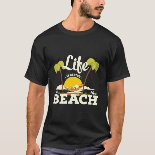 Life Is Better At The Beach Summer Holidays T_Shirt