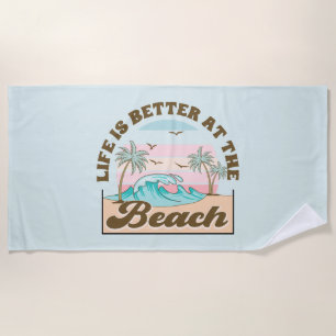 Life is Better at the Beach Summer Tropical  Beach Towel