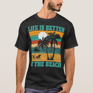 Life is Better At the Beach Summer Vacation Cool T-Shirt