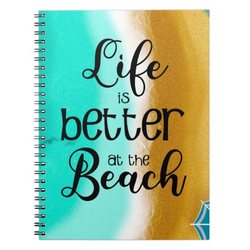 life is better at the beach Summer vacation sea Ke Notebook