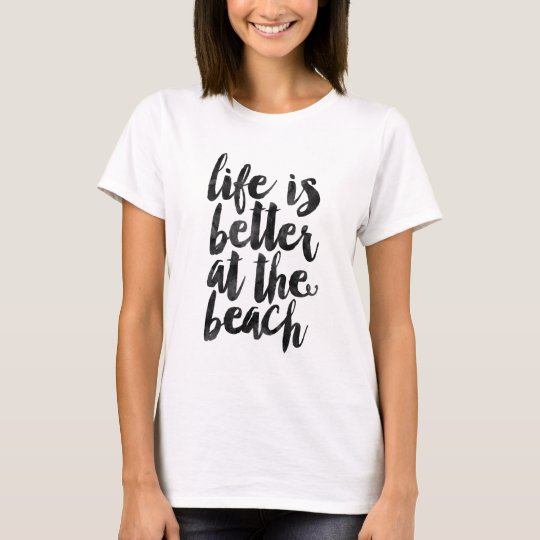 Life is better at the beach T-Shirt | Zazzle.com