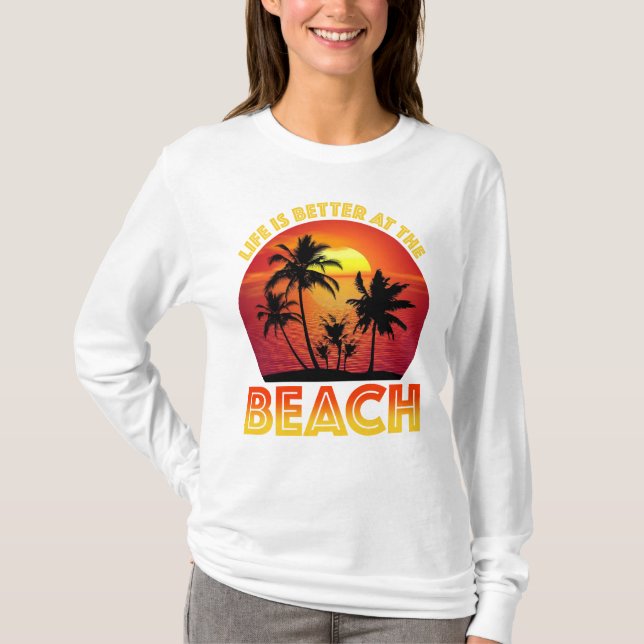 Life Is Better At The Beach T-Shirt (Front)