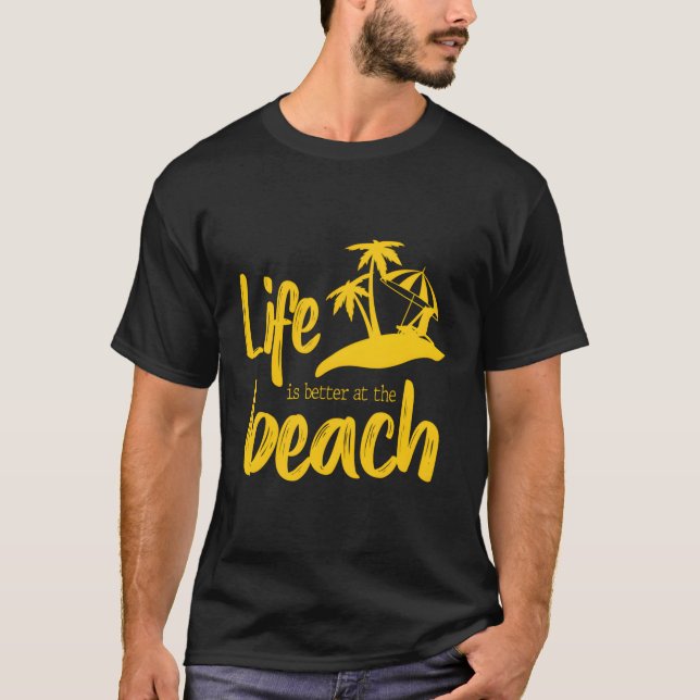 Life Is Better At The Beach T-Shirt (Front)