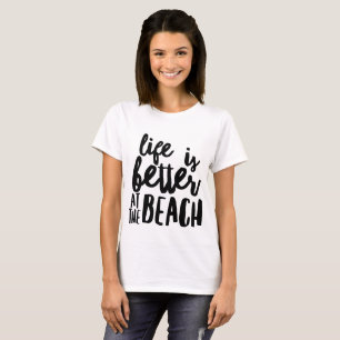 life is better at the beach T-Shirt