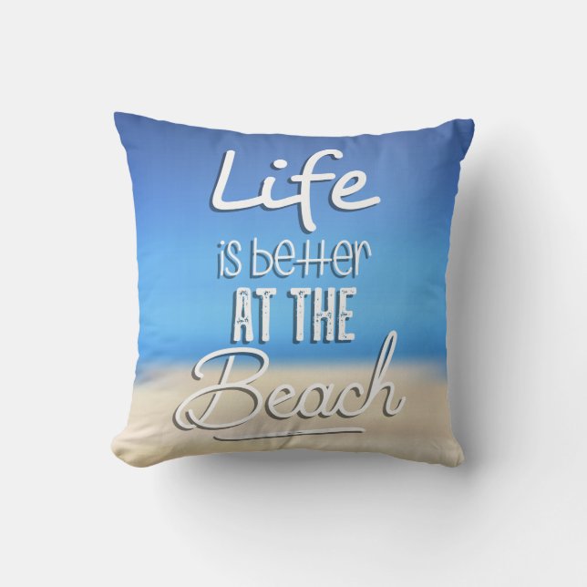 Life Is Better At The Beach Throw Pillow (Front)
