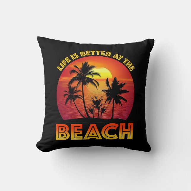Life Is Better At The Beach Throw Pillow (Front)