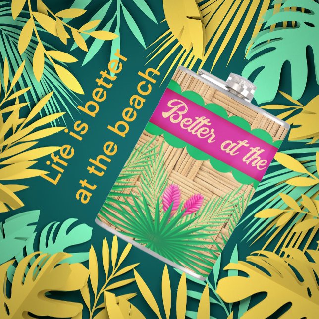  Life is Better at the Beach Tropical  Flask (It's true! Life is better.)