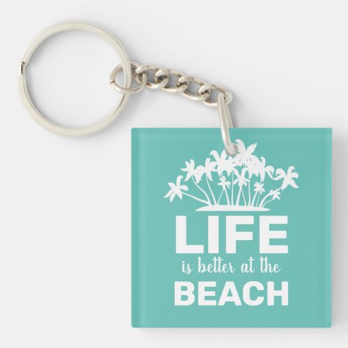 Life Is Better At The Beach Tropical Island Keychain